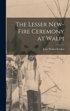 portada The Lesser New-Fire Ceremony at Walpi (en Inglés)