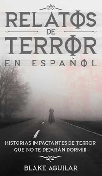 portada Relatos de Terror en Español: Historias Impactantes de Terror que no te Dejarán Dormir (in Spanish)
