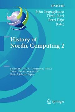 portada history of nordic computing 2: second ifip wg 9.7 conference, hinc 2, turku, finland, august 21-23, 2007, revised selected papers (en Inglés)