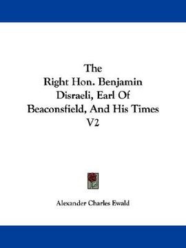 portada the right hon. benjamin disraeli, earl of beaconsfield, and his times v2