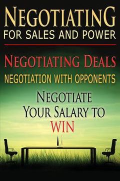 portada Negotiating for Sales and Power: Negotiating Deals, Negotiation with Opponents, Negotiate Your Salary to Win (en Inglés)