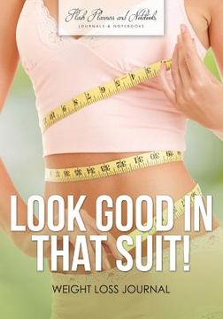 portada Look Good in That Suit! Weight Loss Journal