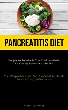 portada Pancreatitis Diet: Recipes Are Included In Your Dietitian's Guide To Treating Pancreatitis With Diet (The Comprehensive And Systematic Gu (en Inglés)