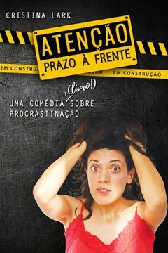 portada Atenção: Prazo à Frente: (uma comédia sobre procrastinação) (en Portugués)