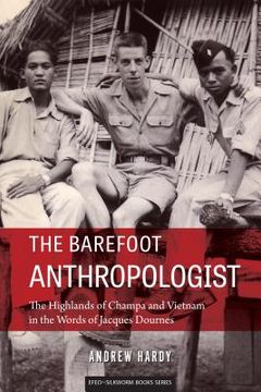 portada The Barefoot Anthropologist: The Highlands of Champa and Vietnam in the Words of Jacques Dournes (en Inglés)