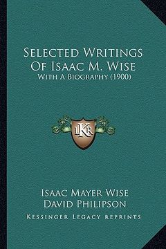 portada selected writings of isaac m. wise: with a biography (1900) (en Inglés)