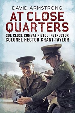 portada At Close Quarters: Soe Close Combat Pistol Instructor Colonel Hector Grant-Taylor (en Inglés)