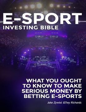 portada Zcode E-sport Investing Bible: What You Ought To Know To Make Serious Money By Betting Esports (en Inglés)