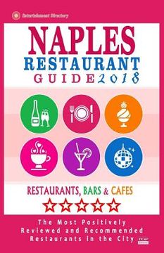 portada Naples Restaurant Guide 2018: Best Rated Restaurants in Naples, Florida - 500 Restaurants, Bars and Cafés Recommended for Visitors, 2018 (en Inglés)