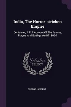 portada India, The Horror-stricken Empire: Containing A Full Account Of The Famine, Plague, And Earthquake Of 1896-7 (en Inglés)