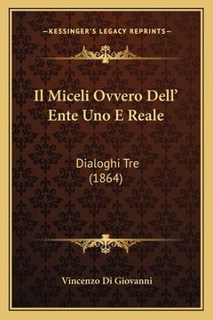 portada Il Miceli Ovvero Dell' Ente Uno E Reale: Dialoghi Tre (1864) (in Italian)