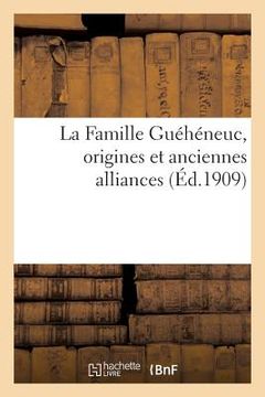 portada La Famille Guéhéneuc, Origines Et Anciennes Alliances (in French)