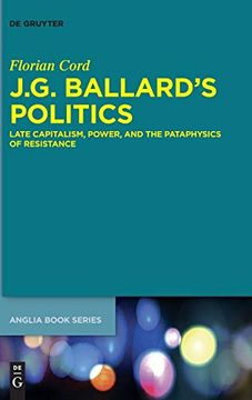 portada J. G. Ballard's Politics: Late Capitalism, Power, and the Pataphysics of Resistance (Buchreihe der Anglia (en Inglés)