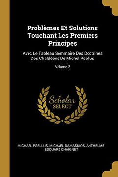 portada Problèmes Et Solutions Touchant Les Premiers Principes: Avec Le Tableau Sommaire Des Doctrines Des Chaldéens de Michel Psellus; Volume 2 
