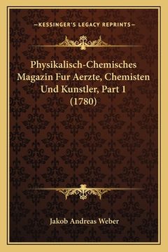 portada Physikalisch-Chemisches Magazin Fur Aerzte, Chemisten Und Kunstler, Part 1 (1780) (in German)