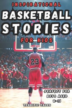portada Inspirational Basketball Stories for Kids: Lessons for Young Readers in Resilience, Mental Toughness, and Building a Growth Mindset, from the Sport's (en Inglés)