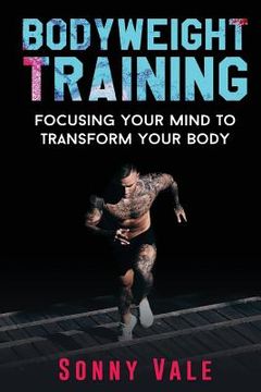 portada Bodyweight Training: Focusing Your Mind to Transform Your Body (en Inglés)