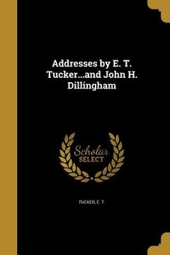 portada Addresses by E. T. Tucker...and John H. Dillingham (en Inglés)