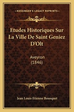 portada Etudes Historiques Sur La Ville De Saint Geniez D'Olt: Aveyron (1846) (en Francés)