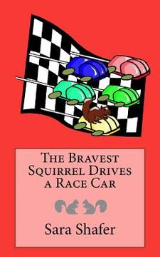 portada The Bravest Squirrel Drives a Race Car (en Inglés)