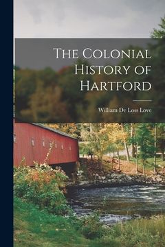 portada The Colonial History of Hartford (en Inglés)