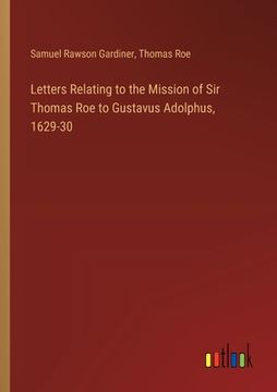 portada Letters Relating to the Mission of Sir Thomas Roe to Gustavus Adolphus, 1629-30 (en Inglés)
