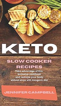portada Keto Slow Cooker Recipes: Take Advantage of This Exclusive Cookbook and Reshape Your Body Without Stress With Ketogenic Diet 
