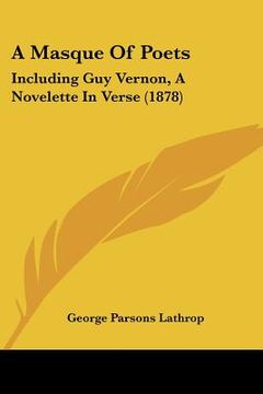 portada a masque of poets: including guy vernon, a novelette in verse (1878) (en Inglés)