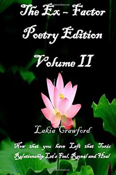 portada 2: The Ex - Factor Poetry Edition Volume II: Now that you have Left that Toxic Relationship Let's Feel, Reveal and Heal: Volume 2