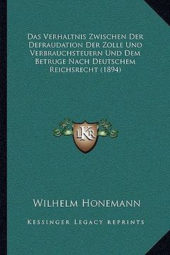 portada Das Verhaltnis Zwischen Der Defraudation Der Zolle Und Verbrauchsteuern Und Dem Betruge Nach Deutschem Reichsrecht (1894) (en Alemán)