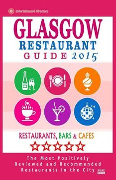 portada Glasgow Restaurant Guide 2015: Best Rated Restaurants in Glasgow, United Kingdom - 500 Restaurants, Bars and Cafés recommended for Visitors, (Guide 2 (in English)