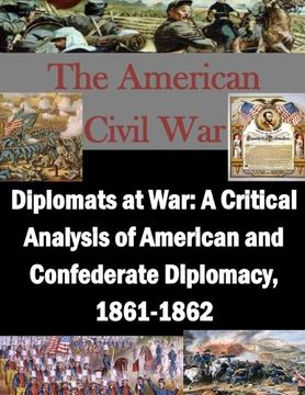 portada Diplomats at War: A Critical Analysis of American and Confederate Diplomacy, 1861-1862 (The American Civil War)