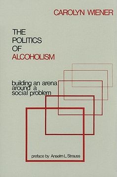 portada the politics of alcoholism: building an arena around a social problem (en Inglés)