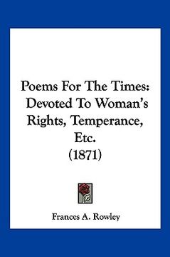 portada poems for the times: devoted to woman's rights, temperance, etc. (1871) (en Inglés)