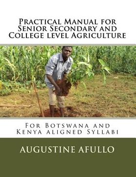 portada Practical Manual for Senior Secondary and College level Agriculture: For Botswana and Kenya aligned Syllabi (en Inglés)