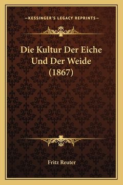 portada Die Kultur Der Eiche Und Der Weide (1867) (en Alemán)