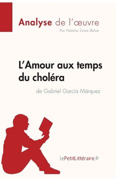 portada L'Amour aux temps du choléra de Gabriel Garcia Marquez (Analyse de l'oeuvre): Analyse complète et résumé détaillé de l'oeuvre (in French)