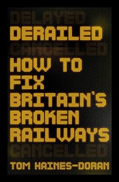 portada Derailed: How to fix Britain'S Broken Railways (Manchester Capitalism)