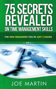 portada 75 Secrets Revealed on Time Management Skills: The New Organized You In Just 3 Hours (in English)