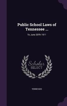portada Public School Laws of Tennessee ...: To June 30Th 1911 (en Inglés)