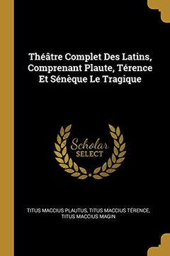 portada Théâtre Complet Des Latins, Comprenant Plaute, Térence Et Sénèque Le Tragique 