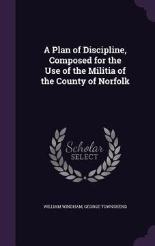 portada A Plan of Discipline, Composed for the Use of the Militia of the County of Norfolk (en Inglés)