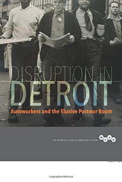 portada Disruption in Detroit: Autoworkers and the Elusive Postwar Boom (Working Class in American History) (en Inglés)