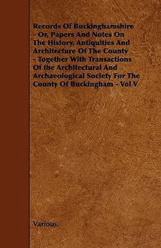 portada records of buckinghamshire - or, papers and notes on the history, antiquities and architecture of the county - together with transactions of the archi (en Inglés)