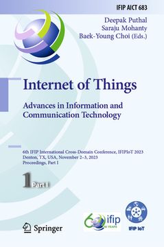 portada Internet of Things. Advances in Information and Communication Technology: 6th Ifip International Cross-Domain Conference, Ifipiot 2023, Denton, Tx, Us (en Inglés)