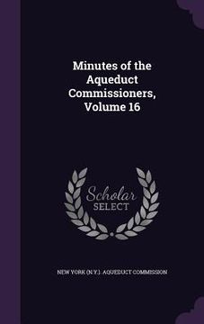 portada Minutes of the Aqueduct Commissioners, Volume 16