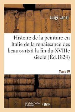 portada Histoire de la Peinture En Italie de la Renaissance Des Beaux-Arts À La Fin Du Xviiie. Tome IV (en Francés)