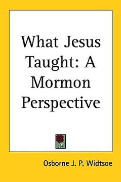 portada what jesus taught: a mormon perspective (en Inglés)