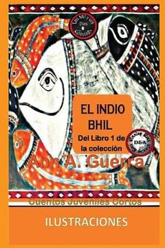 portada El Indio Bhil: Cuento No. 6: Cuento No. 6 de la Coleccion Los Mil Y Un Dias: Cuentos Juveniles Cortos