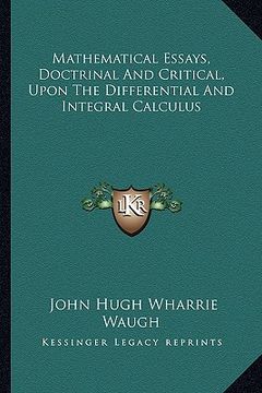 portada mathematical essays, doctrinal and critical, upon the differential and integral calculus (in English)
